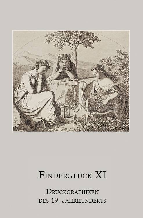 Finderglück XI. Druckgraphiken des 19. Jahrhunderts