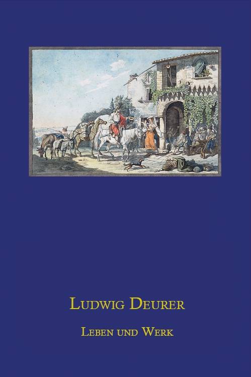 Ludwig Deurer (1806-1847). Leben und Werk eines Mannheimer Zeichners und Malers