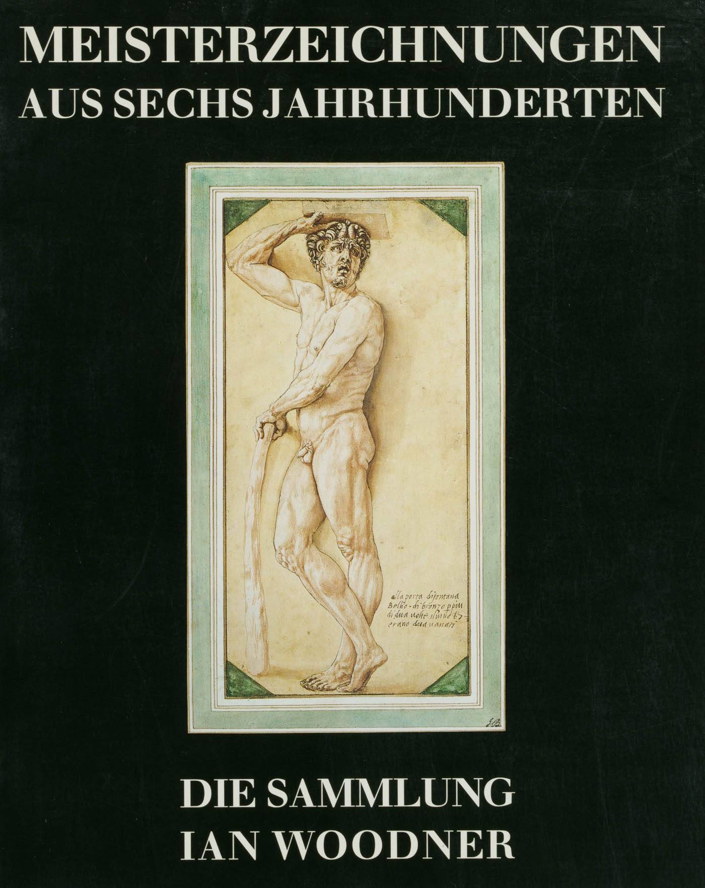 Meisterzeichnungen aus sechs Jahrhunderten. Die Sammlung Ian Woodner