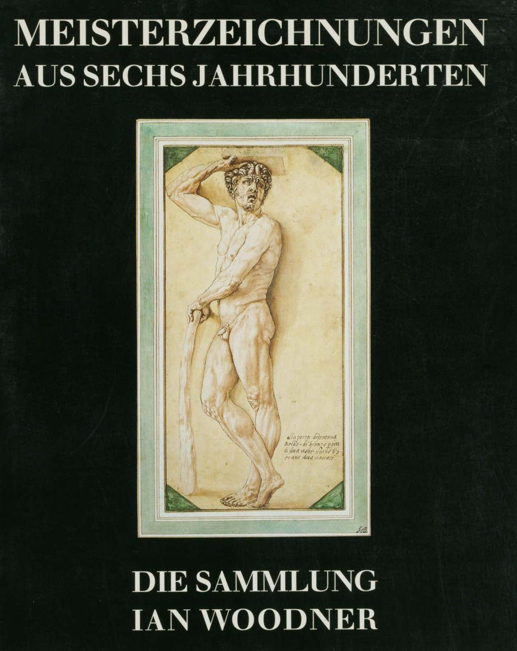 Meisterzeichnungen aus sechs Jahrhunderten. Die Sammlung Ian Woodner